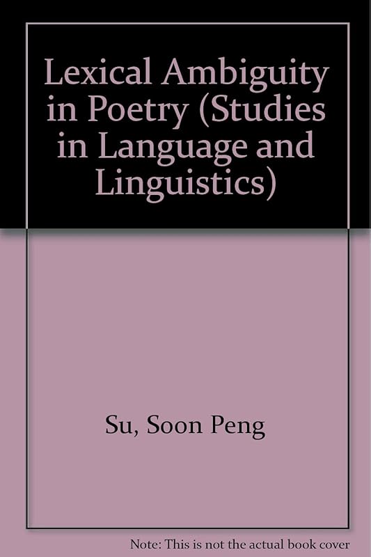Lexical Ambiguity in Poetry (Studies in Language and Linguistics) by Soon Peng Su