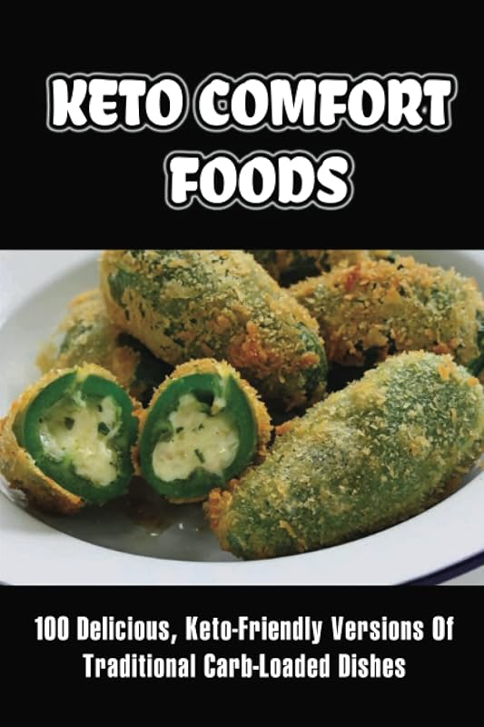Keto Comfort Foods: 100 Delicious, Keto-Friendly Versions Of Traditional Carb-Loaded Dishes by Josephina Lesesne
