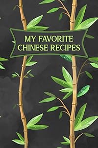 My Favorite Chinese Recipes: Book To Write Down Your Favorite Recipes From China by Melia Kolby