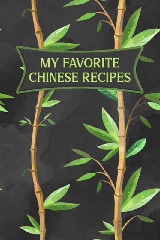 My Favorite Chinese Recipes: Book To Write Down Your Favorite Recipes From China by Melia Kolby