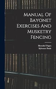 Manual Of Bayonet Exercises And Musketry Fencing by Herschel Tupes