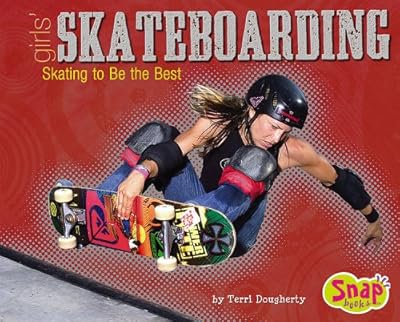 Girls' Skateboarding: Skating to Be the Best (Girls Got Game)