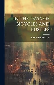 In the Days of Bicycles and Bustles by Rd Blumenfeld