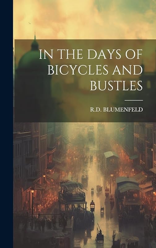 In the Days of Bicycles and Bustles by Rd Blumenfeld