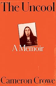 The Uncool: A Memoir by Cameron Crowe