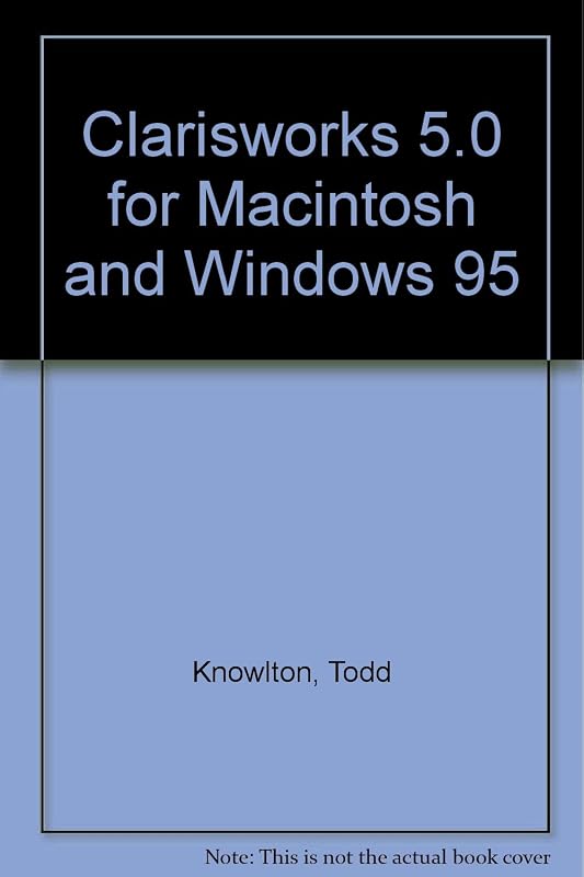 Clarisworks 5.0 Tutorial Macintosh and Windows 95 by Todd Knowlton