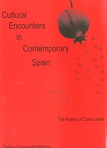 Cultural Encounters in Contemporary Spain: The Poetry of Clara Janes by Debra Faszer-McMahon