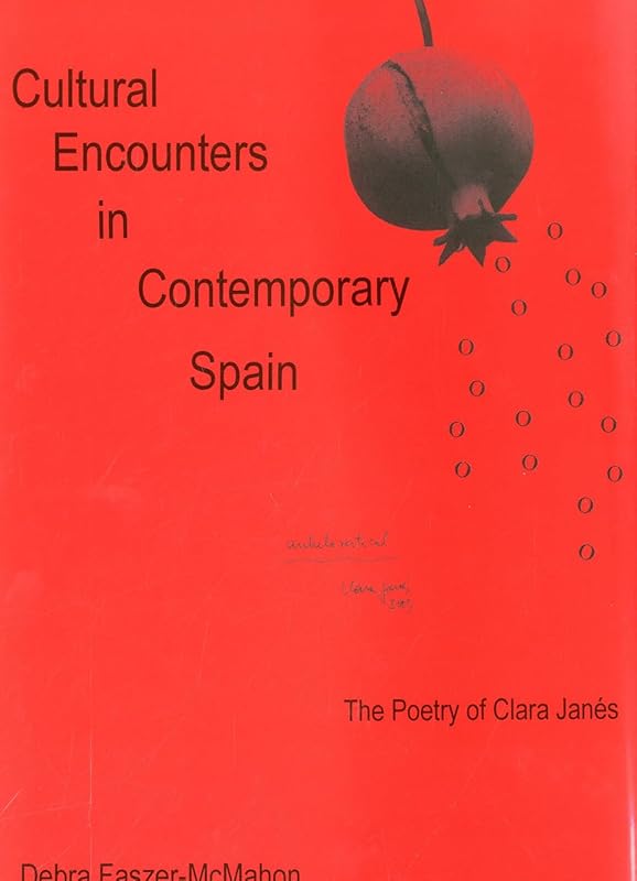 Cultural Encounters in Contemporary Spain: The Poetry of Clara Janes by Debra Faszer-McMahon
