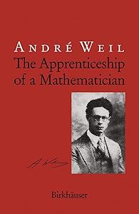 The Apprenticeship of a Mathematician by Andre Weil