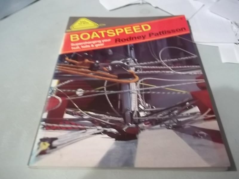 Boatspeed: Supercharging Your Hull, Foils and Gear (Sail to Win) by Rodney Pattisson