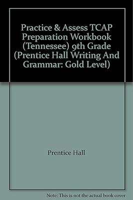 Practice & Assess TCAP Preparation Workbook (Tennessee) 9th Grade (Prentice Hall Writing And Grammar: Gold Level)