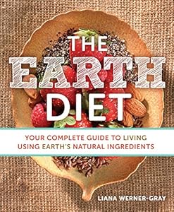 The Earth Diet: Your Complete Guide to Living Using Earth's Natural Ingredients