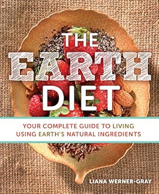 The Earth Diet: Your Complete Guide to Living Using Earth's Natural Ingredients