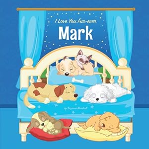 I Love You Fur-ever, Mark: Personalized Book with Your Child's Name & Bedtime Book for Toddlers, Kids, Girls, Boys with Cute Funny Dogs (1 Year Old, 2 ... Year Old, 5 Year Old, 6 Year Old, 7 Year Old)