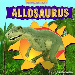 Allosaurus (Dinosaurs Ruled!)