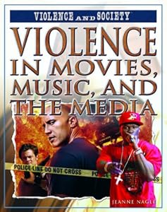 Violence in Movies, Music, and the Media by Jeanne Nagle