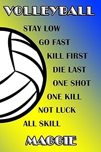 Volleyball Stay Low Go Fast Kill First Die Last One Shot One Kill Not Luck All Skill Maggie: College Ruled | Composition Book | Blue and Yellow School Colors by Shelly James