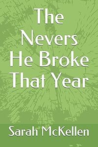 The Nevers He Broke That Year by Sarah McKellen