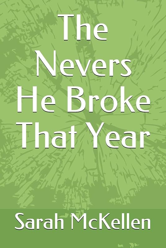 The Nevers He Broke That Year by Sarah McKellen