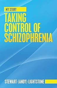 Taking Control of Schizophrenia: My Story by Stewart Lightstone