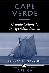 Cape Verde: Crioulo Colony To Independent Nation (Nations of the Modern World) by Richard A Lobban