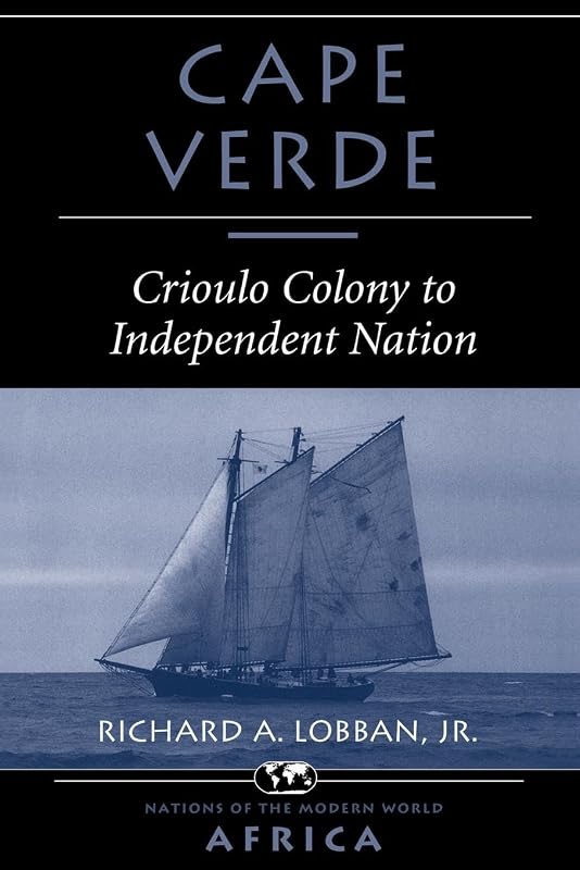 Cape Verde: Crioulo Colony To Independent Nation (Nations of the Modern World) by Richard A Lobban