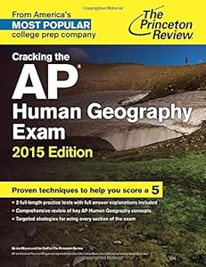 Cracking the AP Human Geography Exam, 2015 Edition