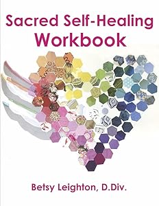 Sacred Self-Healing Workbook by Betsy Leighton D.Div.