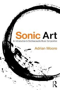 Sonic Art by Adrian Moore