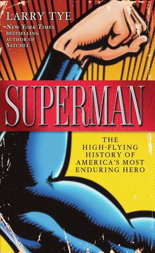 Superman: The High-Flying History of America's Most Enduring Hero by Larry Tye