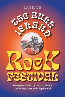 The Bull Island Rock Festival: The experience had by me and others at 1972's Erie Canal Soda Pop Festival