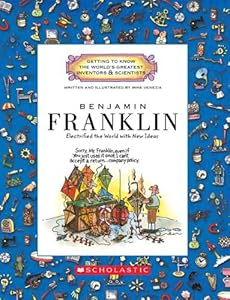 Benjamin Franklin: Electrified the World with New Ideas