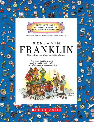 Benjamin Franklin: Electrified the World with New Ideas by Mike Venezia