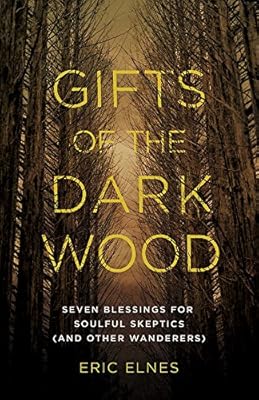 Gifts of the Dark Wood: Seven Blessings for Soulful Skeptics