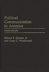 Political Communication in America (Praeger Series in Political Communication) by Robert E. Denton Jr.