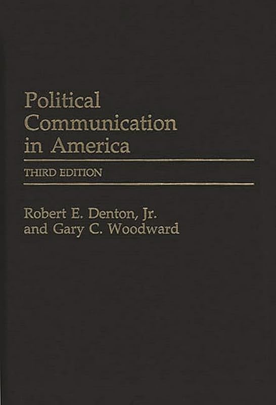 Political Communication in America (Praeger Series in Political Communication) by Robert E. Denton Jr.