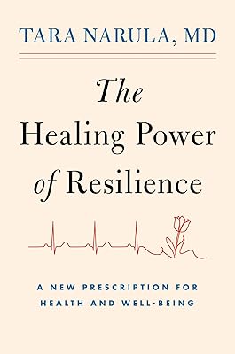 The Healing Power of Resilience: A New Prescription for Health and Well-Being
