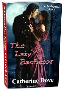 The Rowland Sisters, Book 2: The Lazy Bachelor (The Rowland Sisters Regency Romance) by Catherine Dove