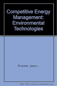 Competitive Energy Management: Enviromental Technologies by Jana Ricketts