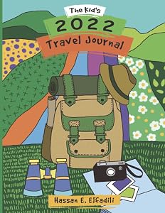 The Kid's 2022 Travel Journal by Hassan E. Elfadili