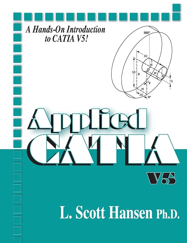 Applied CATIA V.5: V5 (Volume 1) by L. Scott Hansen
