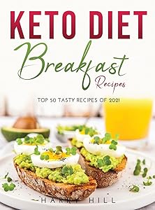 Keto Diet: Breakfast Recipes:: Breakfast Recipes: Top 50 Tasty Recipes of 2021