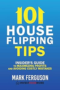 101 House Flipping Tips: Insider's Guide to Maximizing Profits and Avoiding Costly Mistakes by Mark Ferguson