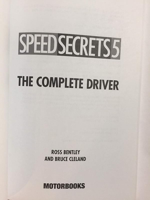 Speed Secrets 5: The Complete Driver by Ross Bentley