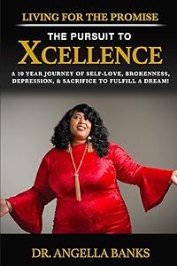 Living for the Promise: The Pursuit to Xcellence by Dr. Angella Banks