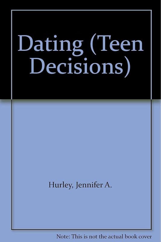 Dating (Teen Decisions) by Jennifer A. Hurley