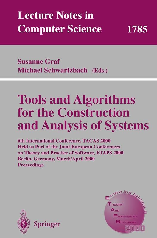 Tools and Algorithms for the Construction and Analysis of Systems: 6th International Conference, TACAS 2000 Held as Part of the Joint European ... (Lecture Notes in Computer Science, 1785) by Susanne Graf