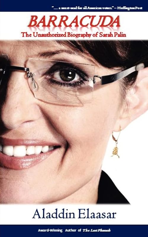 Barracuda: The Unauthorized Biography of Sarah Palin by Aladdin Elaasar