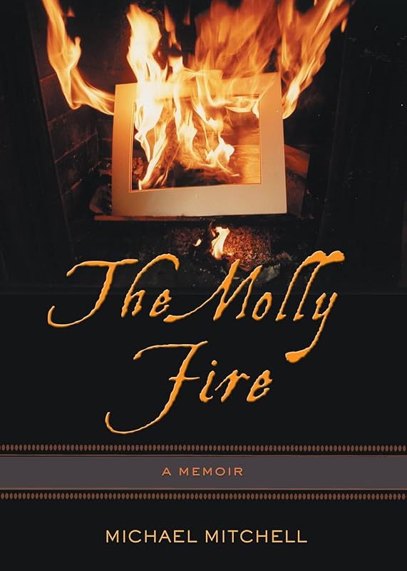 The Molly Fire: A Memoir by Michael Mitchell