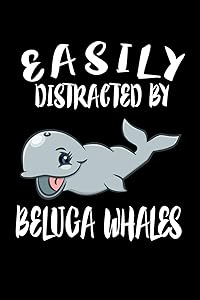 Easily Distracted By Beluga Whales: Animal Nature Collection